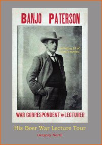 Banjo Paterson War Correspondent and Lecturer - His Boer War Lecture Tour book